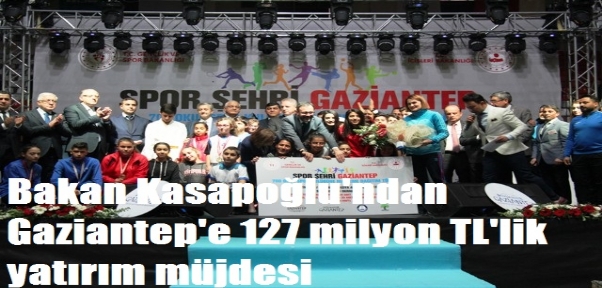 Bakan Kasapoğlu`ndan Gaziantep`e 127 milyon TL`lik yatırım müjdesi