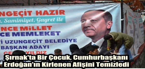 Şırnak`ta Bir Çocuk, Cumhurbaşkanı Erdoğan`ın Kirlenen Afişini Temizledi