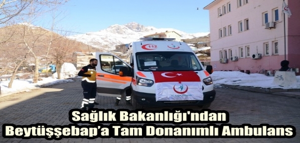 Sağlık Bakanlığı`ndan Beytüşşebap`a Tam Donanımlı Ambulans