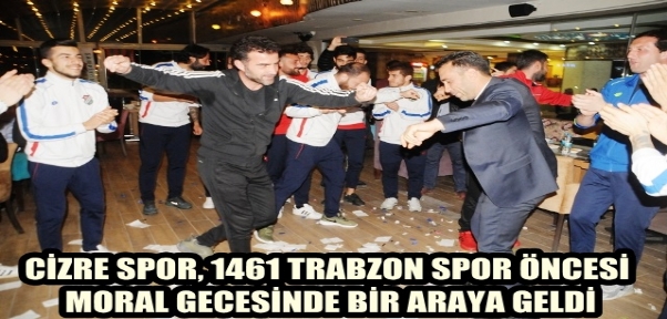 Cizre Spor, 1461 Trabzon Spor öncesi moral gecesinde bir araya geldi