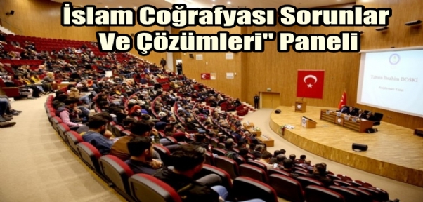 İslam Coğrafyası Sorunlar Ve Çözümleri" Paneli