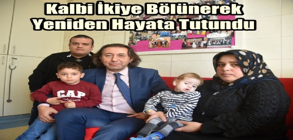 Kalbi İkiye Bölünerek Yeniden Hayata Tutundu