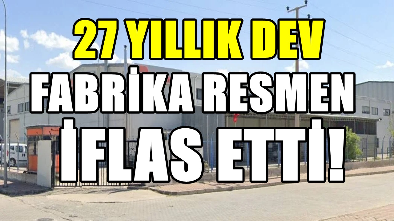 27 yıllık dev fabrika iflas etti! Türkiye'den 65 ülkeye ürün gönderiyordu