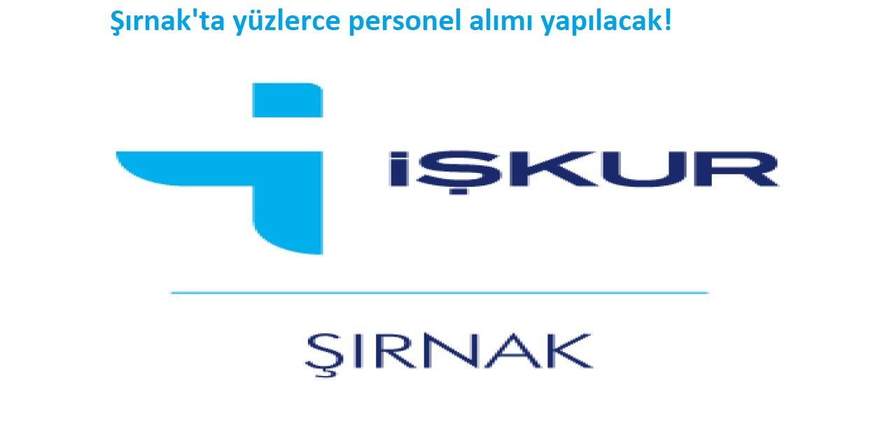 Türkiye İŞKUR’ umundan İşsizlere müjde! Şırnak’ta yüzlerce personel alımı yapılacak!