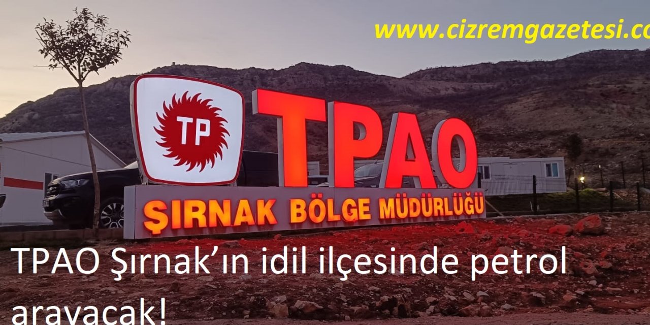 TPAO Şırnak’ın İdil ilçesinde petrol arayacak!