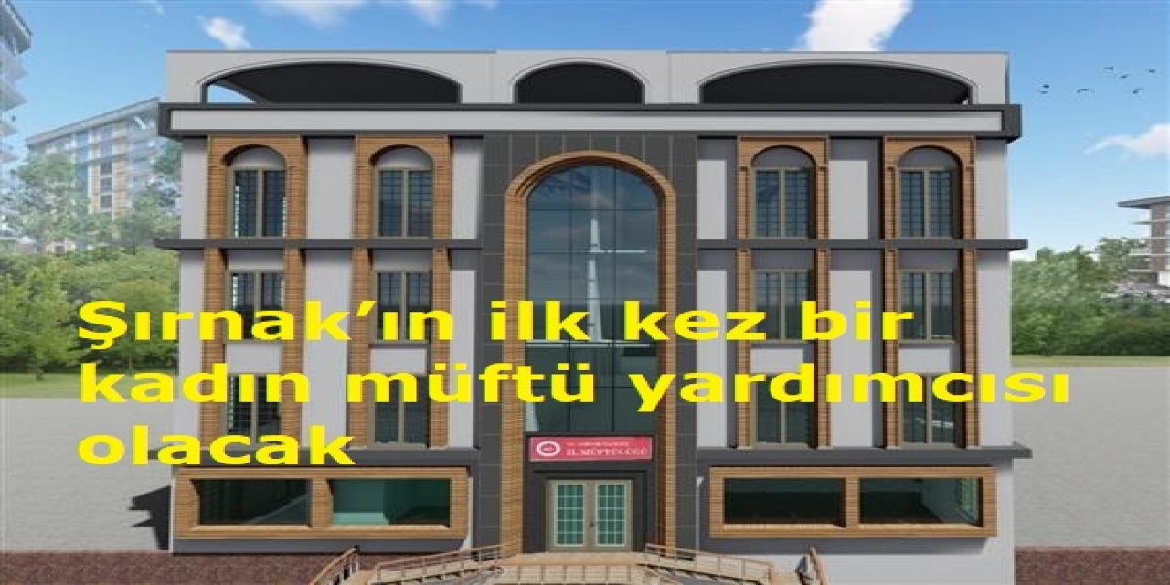 Şırnak’ın ilk kez bir kadın müftü yardımcısı olacak