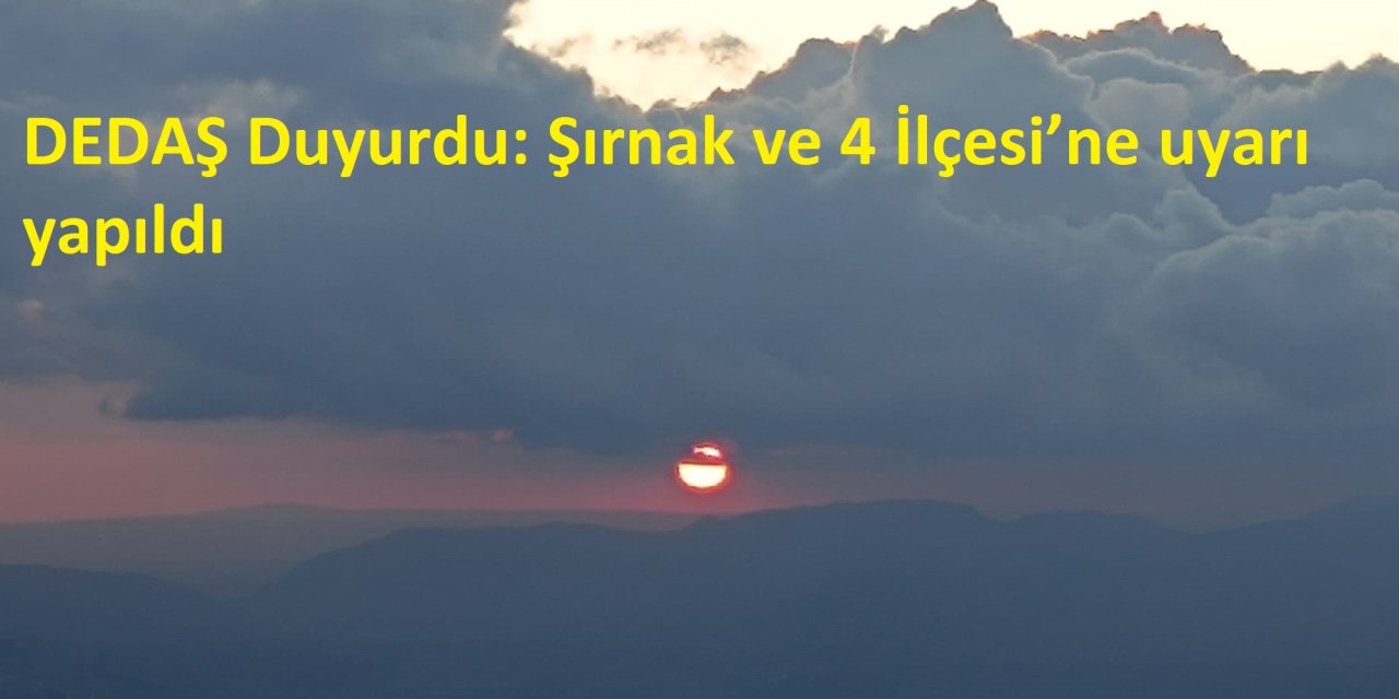 DEDAŞ Duyurdu: Şırnak ve 4 İlçesi’ne uyarı yapıldı