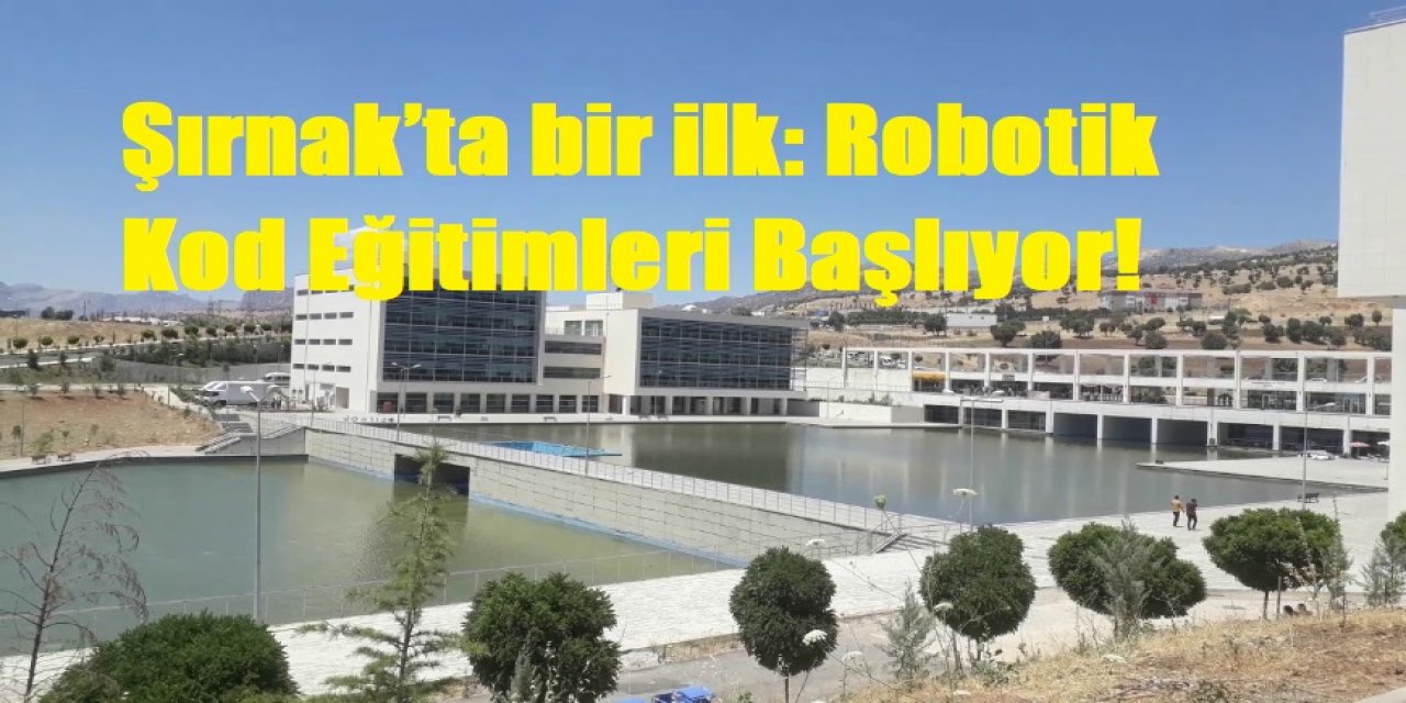 Şırnak’ta bir ilk: Robotik Kod Eğitimleri Başlıyor!