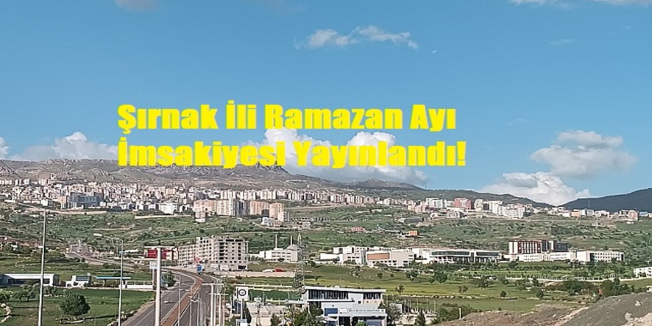 Şırnak İli Ramazan Ayı İmsakiyesi Yayınlandı!