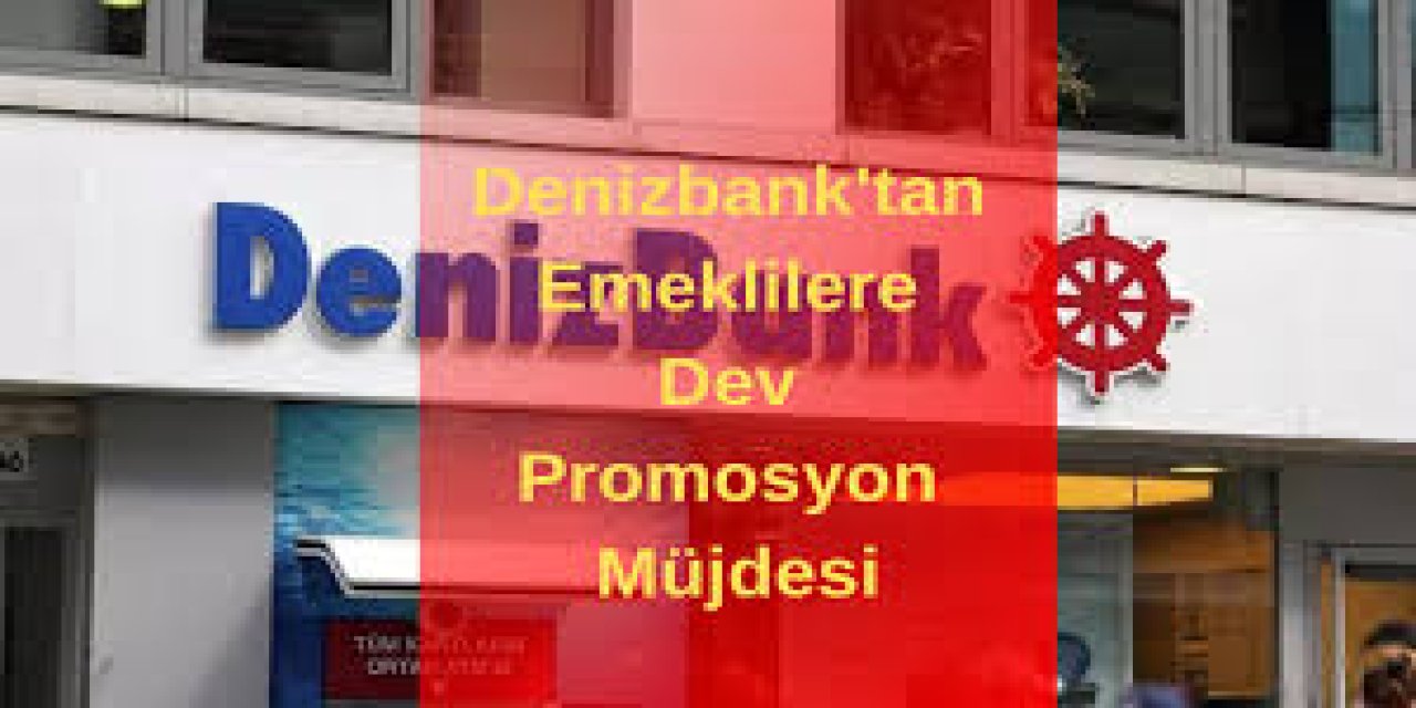 DenizBank emekli promosyonu - Mart ayına özel yeni kampanya başladı