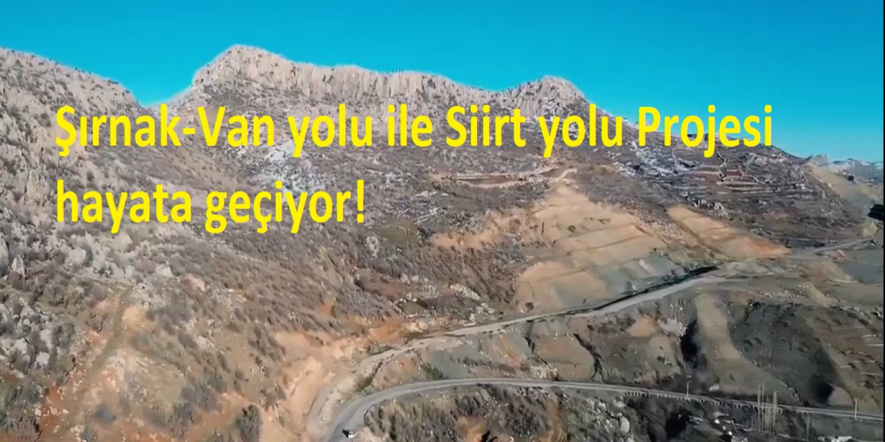 Şırnak-Van yolu ile Siirt yolu Projesi hayata geçiyor!