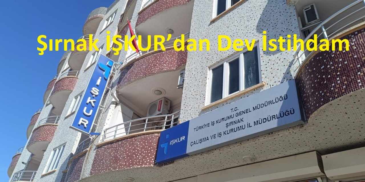 Şırnak İŞKUR’dan Dev İstihdam