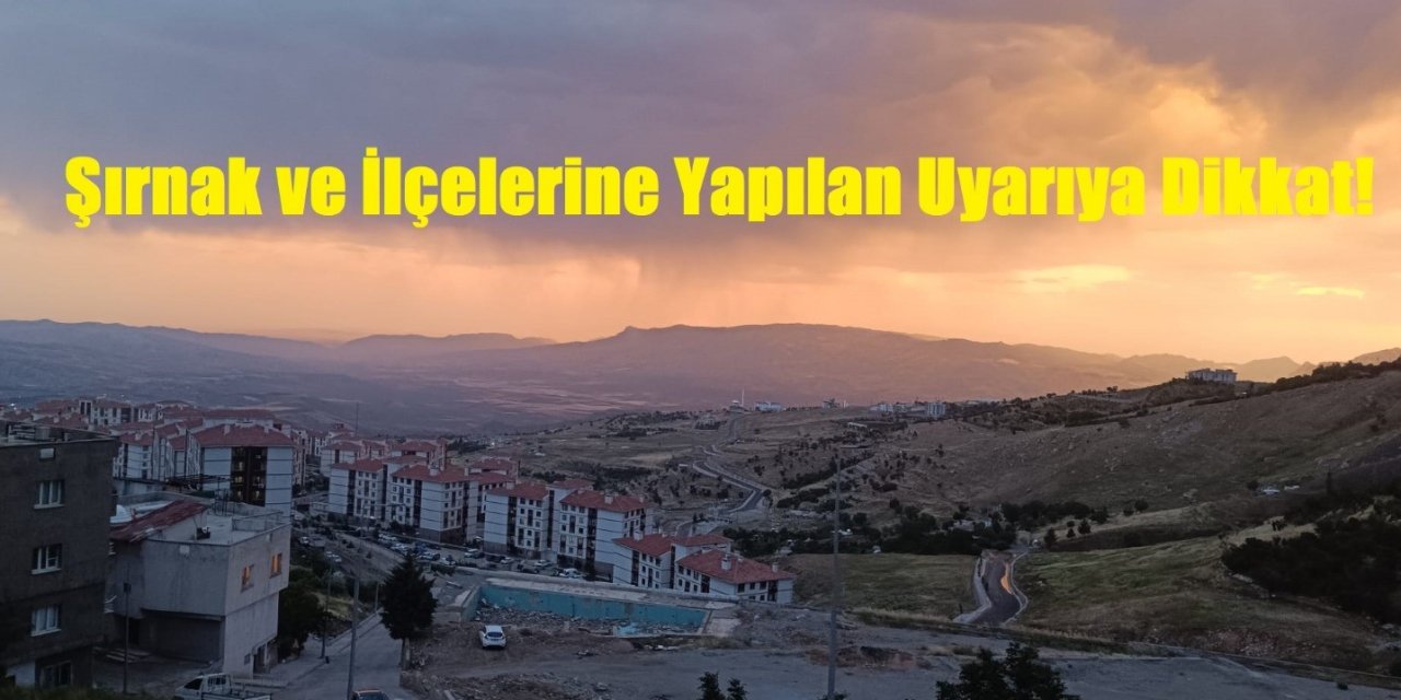 Şırnak ve İlçelerine Yapılan Uyarıya Dikkat!