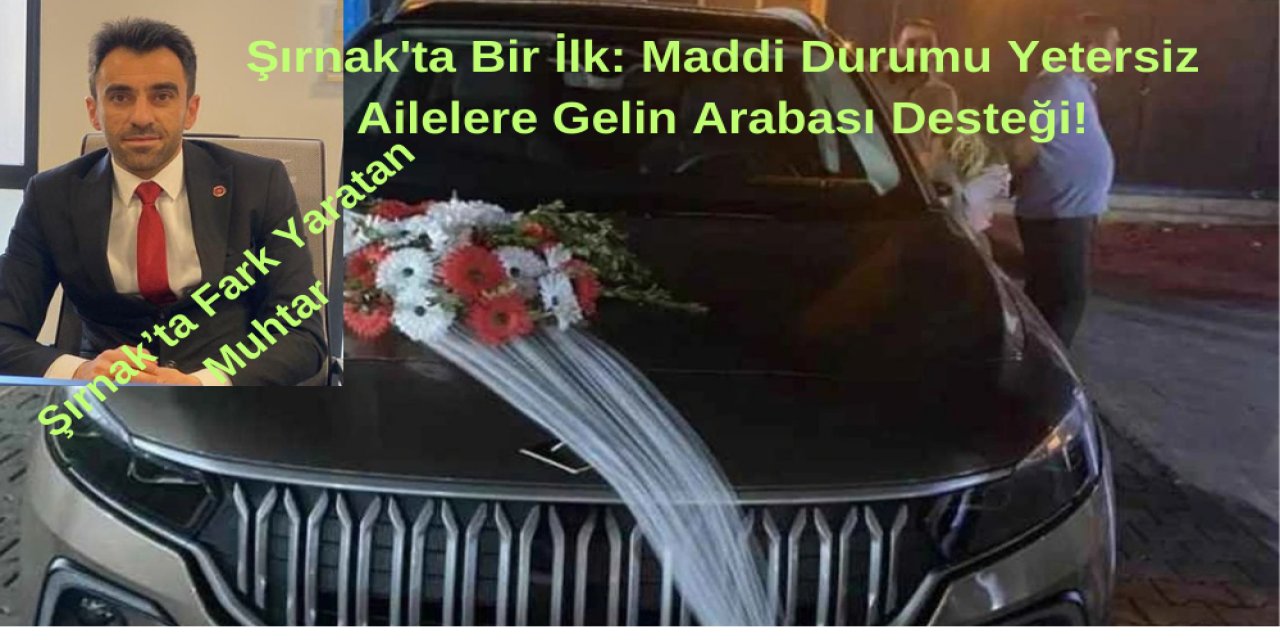 Şırnak'ta Bir İlk: Maddi Durumu Yetersiz Ailelere Gelin Arabası Desteği!