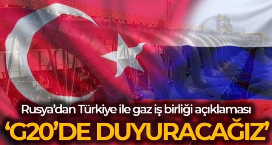 Rusya: 'G20 zirvesinde Türkiye ile doğalgaz iş birliği ve tahıl ihracatının geliştirilmesiyle ilgili duyuru yapacağız'